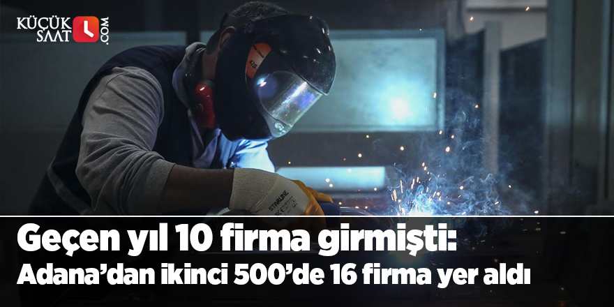 Geçen yıl 10 firma girmişti: Adana’dan ikinci 500’de 16 firma yer aldı