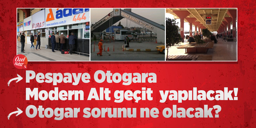 Pespaye Otogara modern alt geçit yapılacak: Otogar sorunu ne olacak?