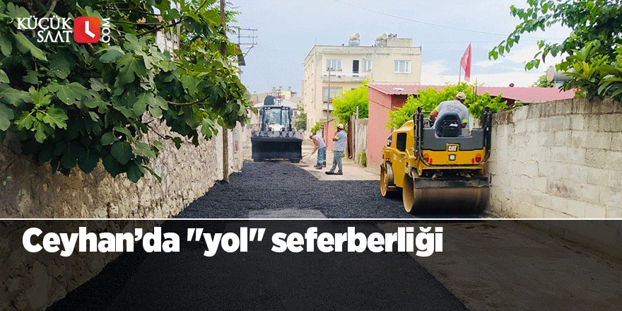 Ceyhan’da "yol" seferberliği