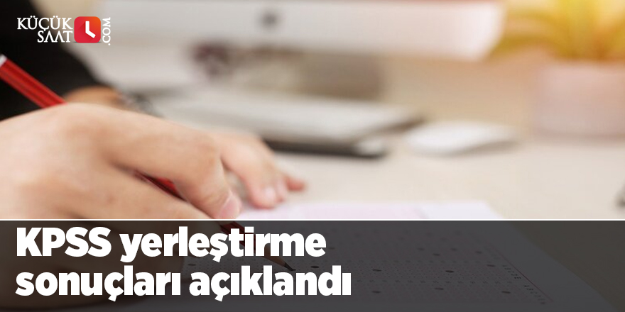 KPSS yerleştirme sonuçları açıklandı