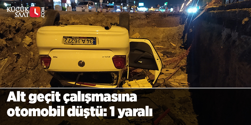 Alt geçit çalışmasına otomobil düştü: 1 yaralı