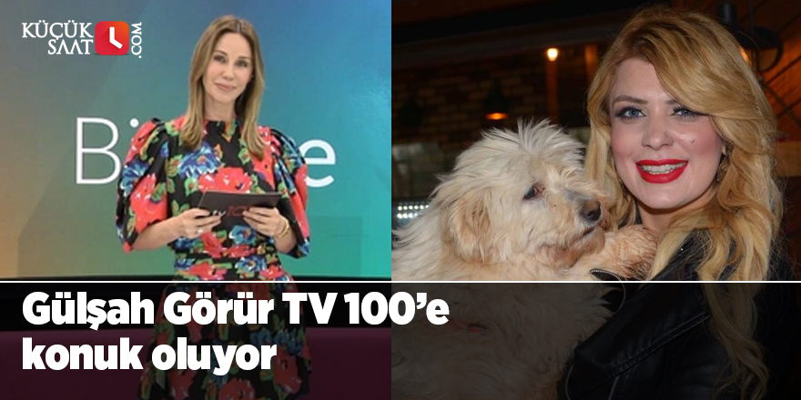 Gülşah Görür TV 100’e konuk oluyor