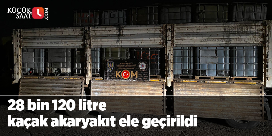 28 bin 120 litre kaçak akaryakıt ele geçirildi