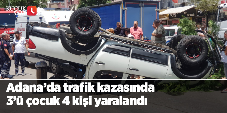 Adana’da trafik kazasında 3’ü çocuk 4 kişi yaralandı