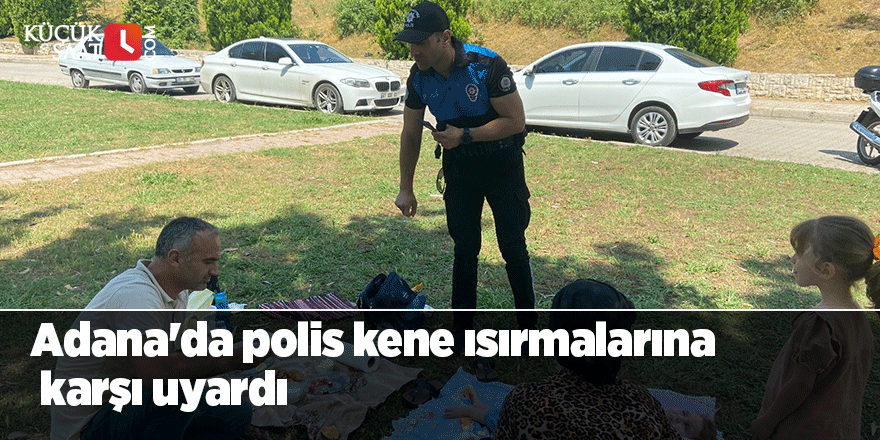 Adana'da polis kene ısırmalarına karşı uyardı