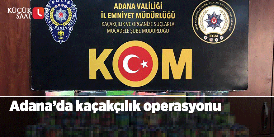 Adana’da kaçakçılık operasyonu