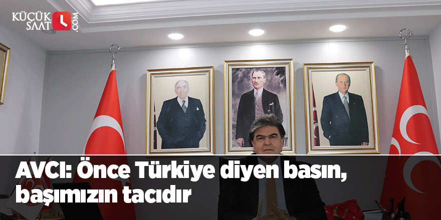 Avcı: Önce Türkiye diyen basın, başımızın tacıdır