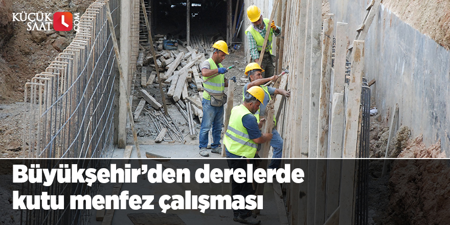 Büyükşehir’den derelerde kutu menfez çalışması