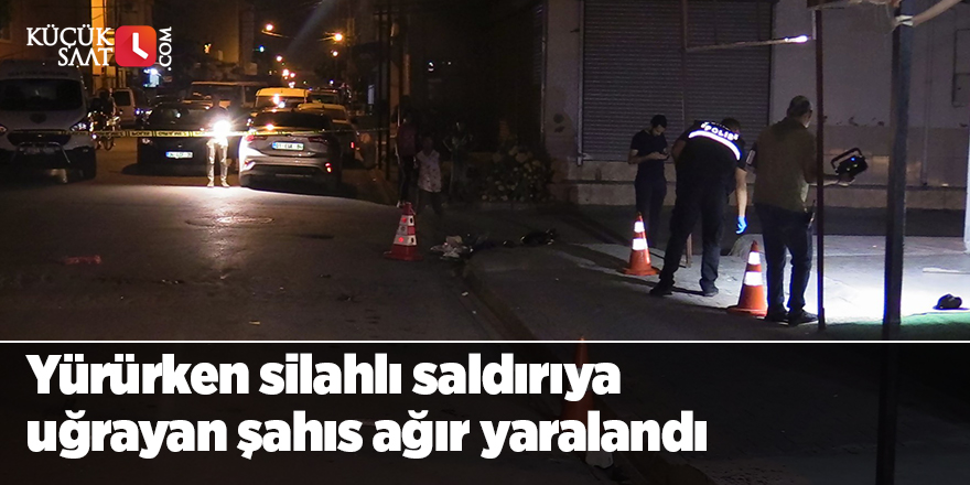 Yürürken silahlı saldırıya uğrayan şahıs ağır yaralandı