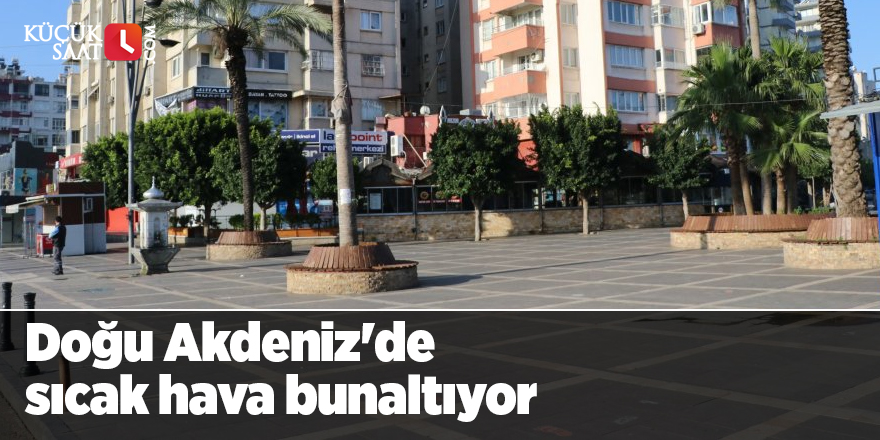 Doğu Akdeniz'de sıcak hava bunaltıyor