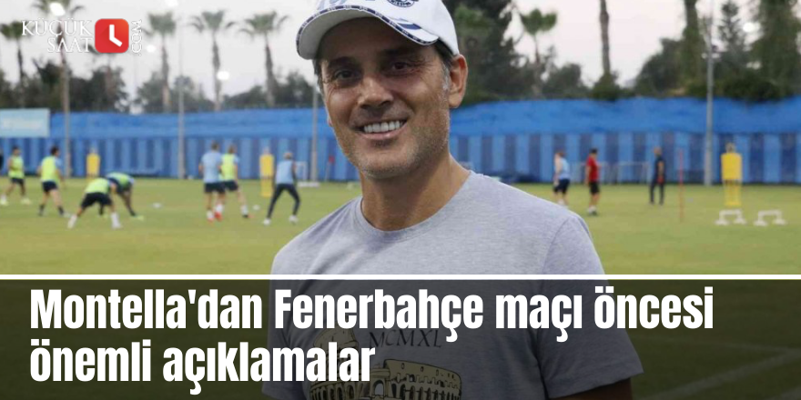 Vincenzo Montella'dan Fenerbahçe maçı öncesi önemli açıklamalar