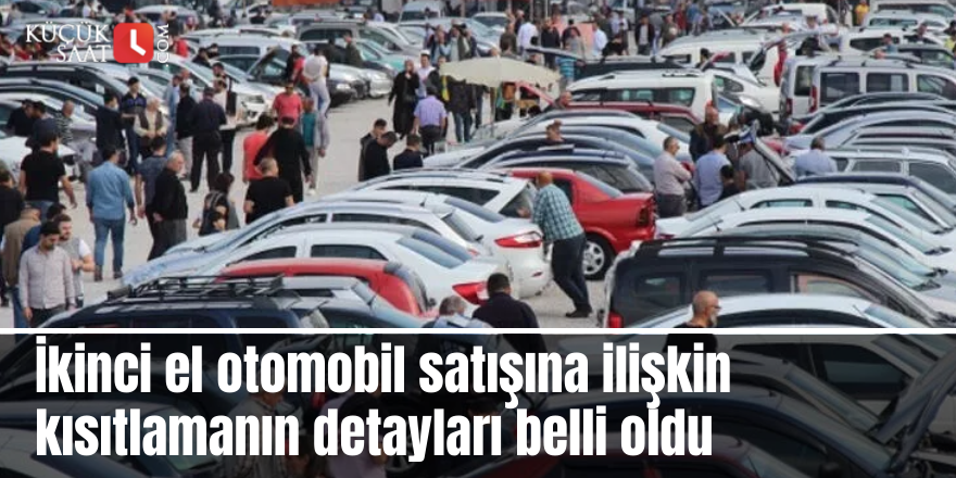 İkinci el otomobil satışına ilişkin kısıtlamanın detayları belli oldu