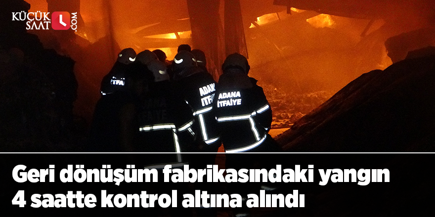 Geri dönüşüm fabrikasındaki yangın 4 saatte kontrol altına alındı