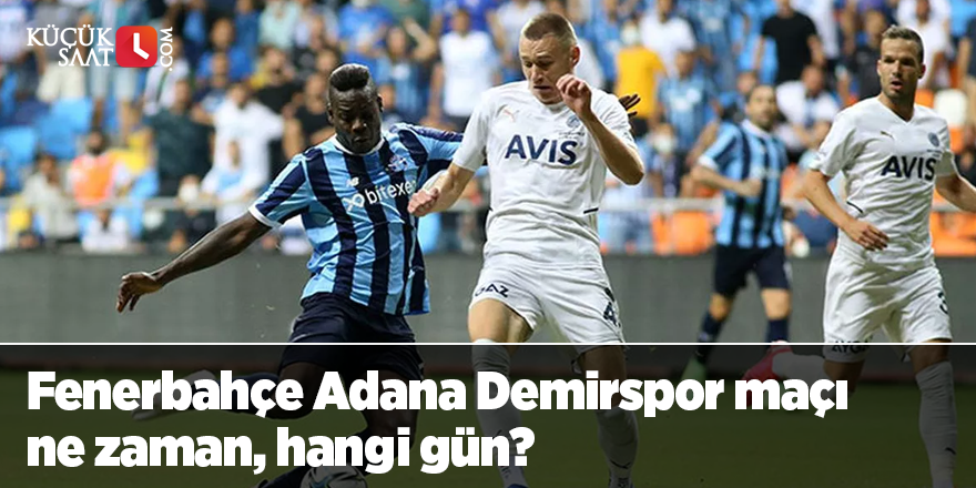 Fenerbahçe Adana Demirspor maçı ne zaman, hangi gün? Fenerbahçe Adana Demirspor maçı hangi kanalda yayınlanacak?