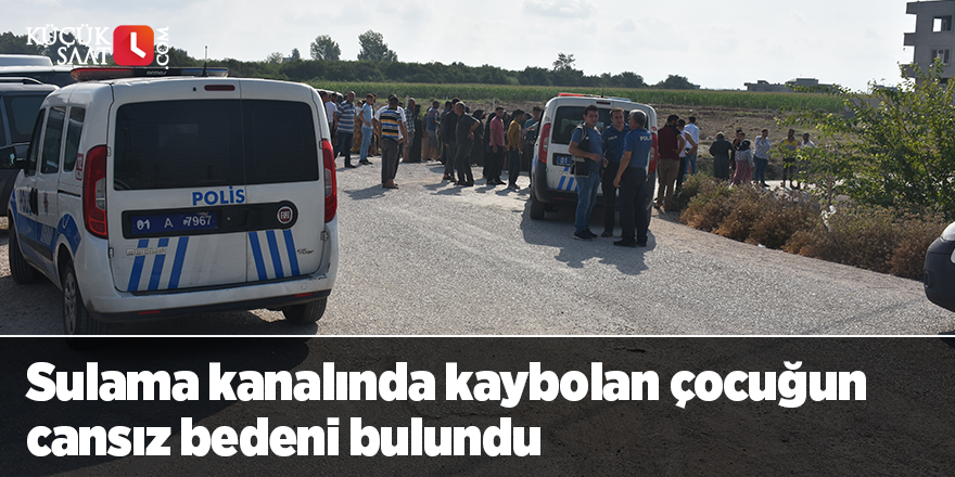 Sulama kanalında kaybolan çocuğun cansız bedeni bulundu