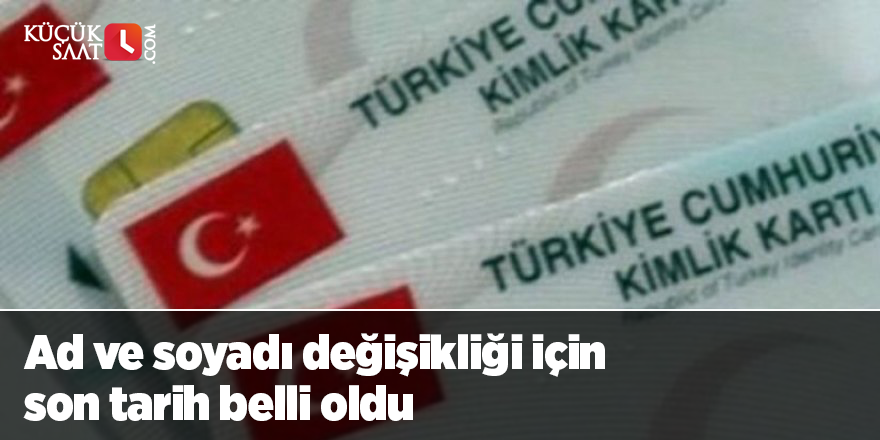 Ad ve soyadı değişikliği için son tarih belli oldu