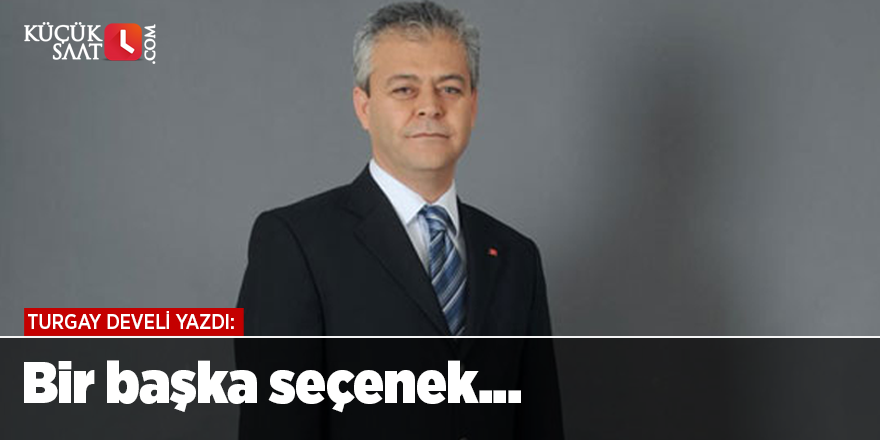 Bir başka seçenek...