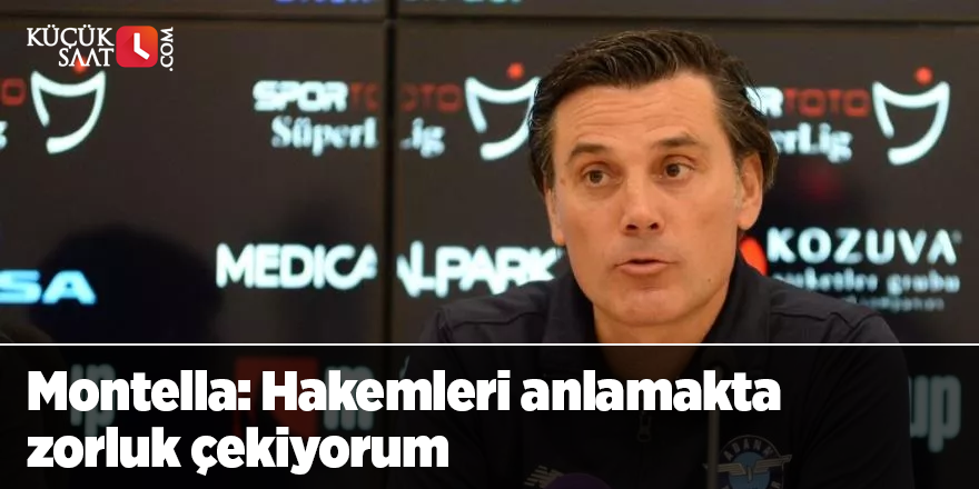 Montella: Hakemleri anlamakta zorluk çekiyorum