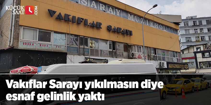 Vakıflar Sarayı yıkılmasın diye esnaf gelinlik yaktı