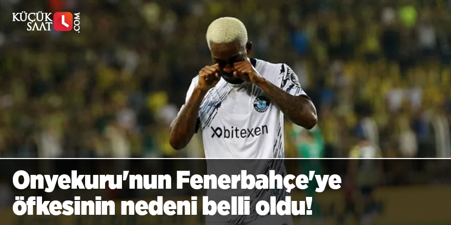 Onyekuru'nun Fenerbahçe'ye öfkesinin nedeni belli oldu!