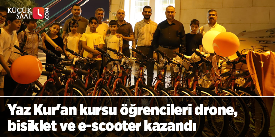 Yaz Kur'an kursu öğrencileri drone, bisiklet ve e-scooter kazandı