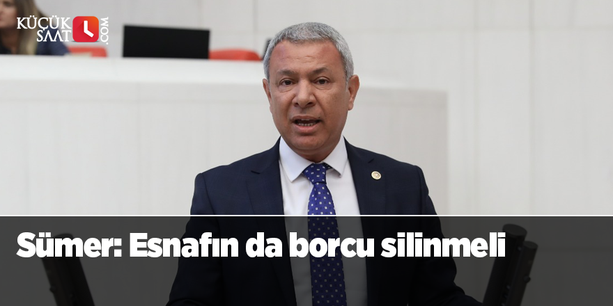 Sümer: Esnafın da borcu silinmeli