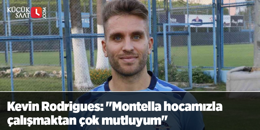 Kevin Rodrigues: "Montella hocamızla çalışmaktan çok mutluyum"