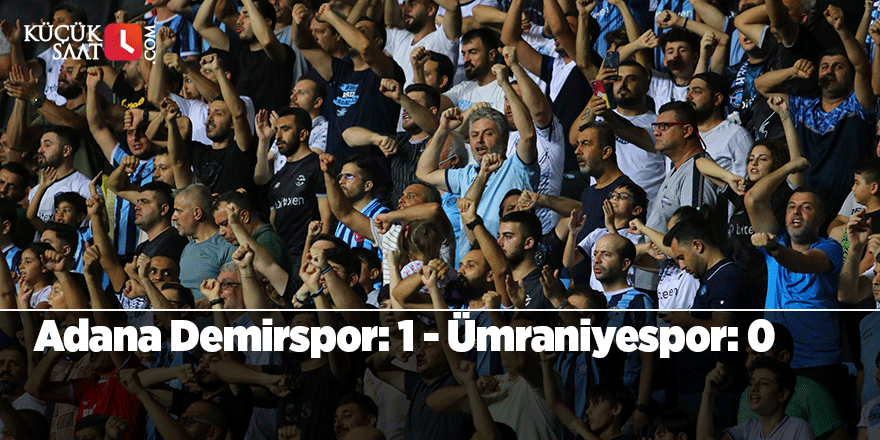 Adana Demirspor: 1 - Ümraniyespor: 0