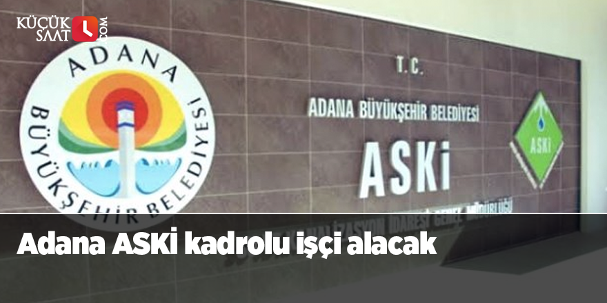 Adana ASKİ kadrolu işçi alacak