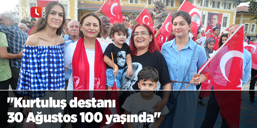 "Kurtuluş destanı 30 Ağustos 100 yaşında"