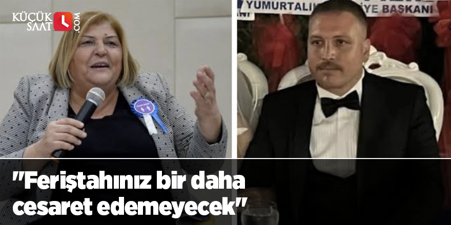 "Feriştahınız bir daha cesaret edemeyecek"