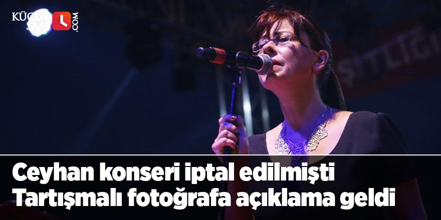 Ceyhan konseri iptal edilmişti,tartışmalı fotoğrafa açıklama geldi