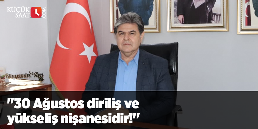 "30 Ağustos diriliş ve yükseliş nişanesidir!"