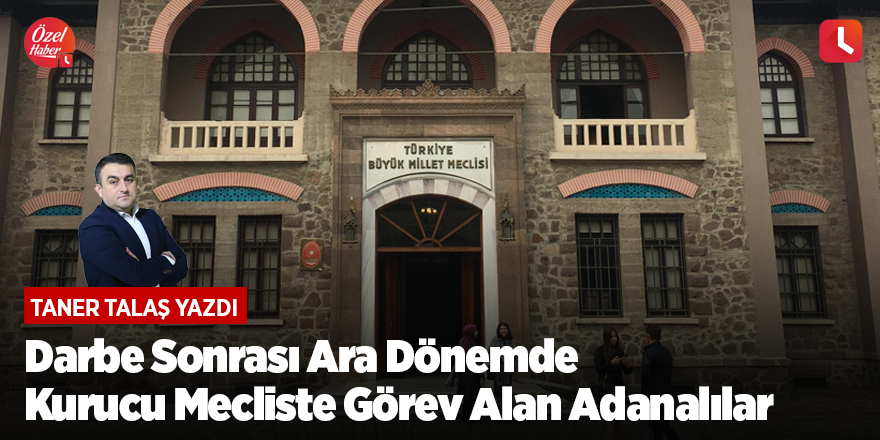 Darbe Sonrası Ara Dönemde Kurucu Mecliste Görev Alan Adanalılar