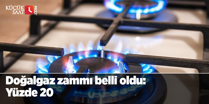 Doğalgaz zammı belli oldu: Yüzde 20