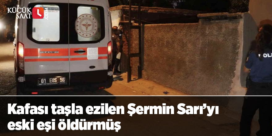 Şermin Sarı’yı eski eşi öldürmüş