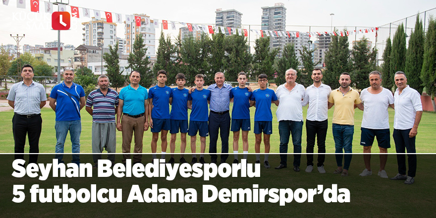 Seyhan Belediyesporlu 5 futbolcu Adana Demirspor’da