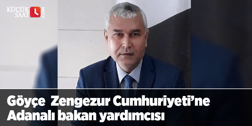 Göyçe  Zengezur Cumhuriyeti’ne Adanalı bakan yardımcısı