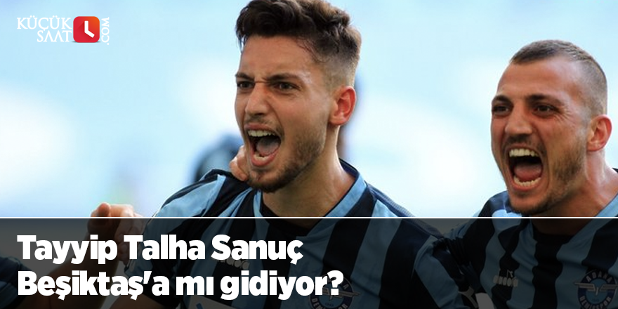 Tayyip Talha Sanuç Beşiktaş'a mı gidiyor?