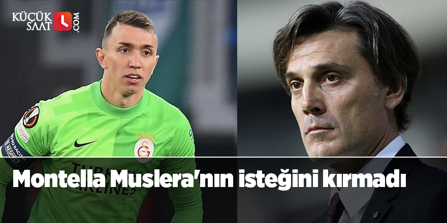 Montella Muslera'nın isteğini kırmadı