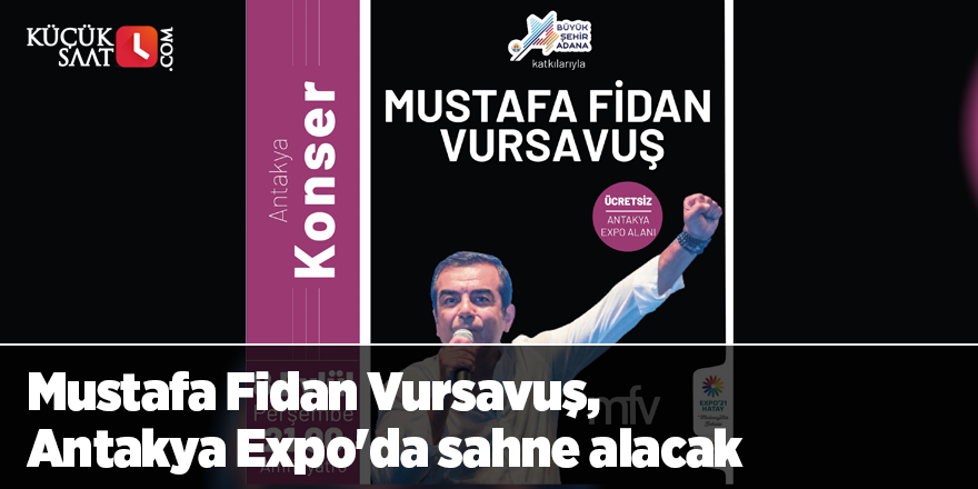 Mustafa Fidan Vursavuş, Antakya Expo'da sahne alacak