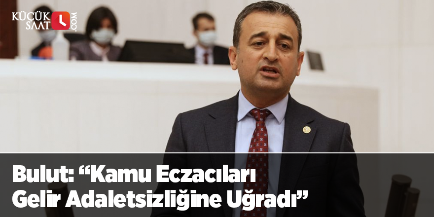 Bulut: "Kamu Eczacıları Gelir Adaletsizliğine Uğradı"