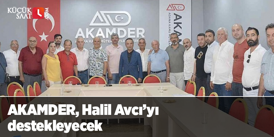 AKAMDER, Halil Avcı’yı destekleyecek