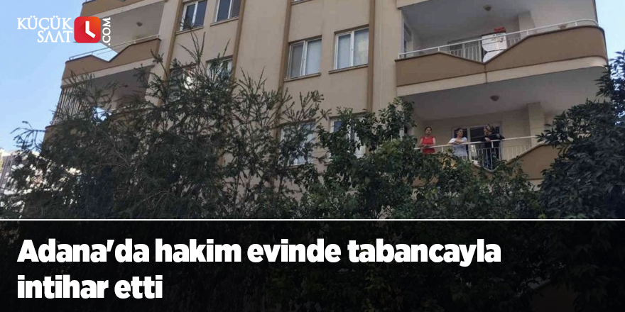 Adana'da hakim evinde tabancayla intihar etti