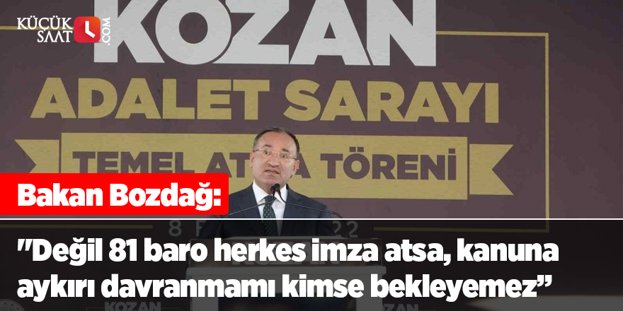 Bakan Bozdağ: "Değil 81 baro herkes imza atsa, kanuna aykırı davranmamı kimse bekleyemez”