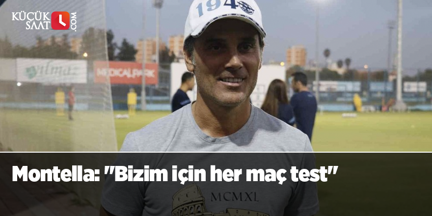 Montella: "Bizim için her maç test"