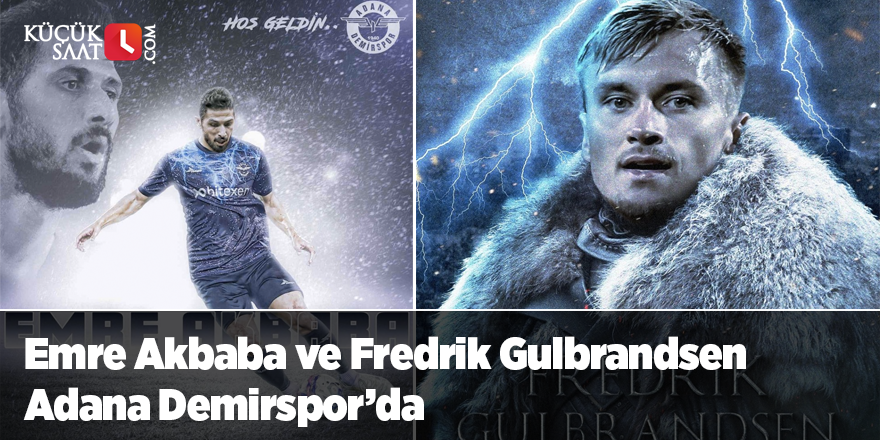 Emre Akbaba ve Fredrik Gulbrandsen Adana Demirspor’da