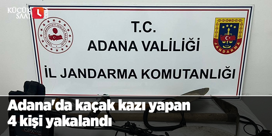 Adana'da kaçak kazı yapan 4 kişi yakalandı