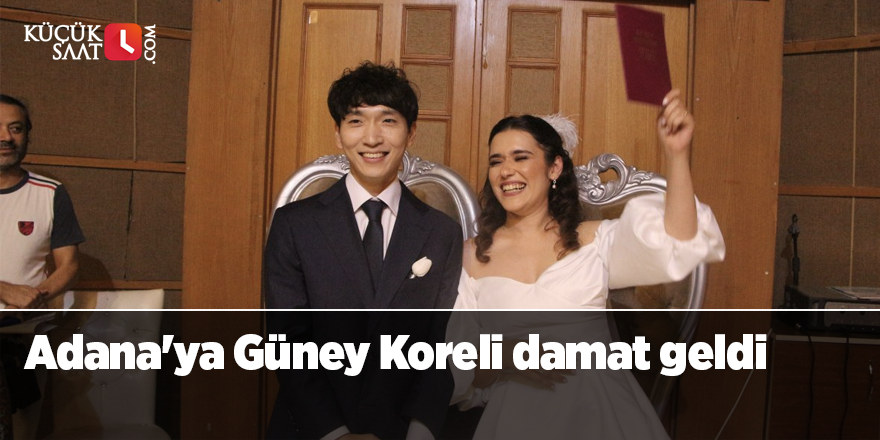 Adana'ya Güney Koreli damat geldi