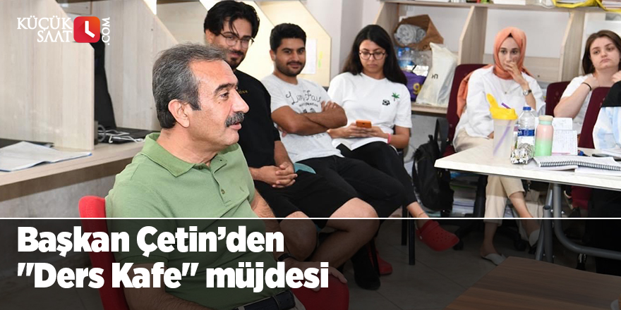 Başkan Çetin’den "Ders Kafe" müjdesi